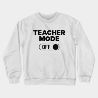 Teacher Mode Off Crewneck Sweatshirt